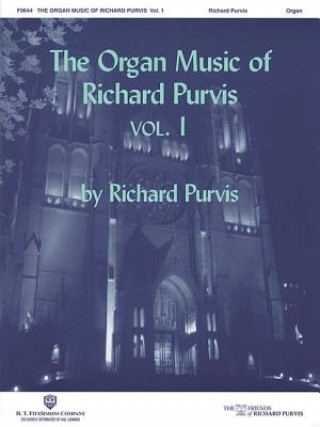 Książka The Organ Music of Richard Purvis, Volume 1 Richard Purvis