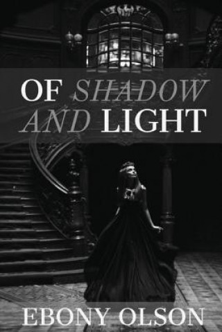 Kniha Of Shadow and Light Ebony Olson