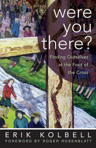 Buch Were You There?: Finding Ourselves at the Foot of the Cross Erik Kolbell