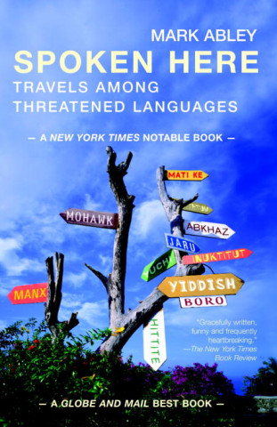 Książka Spoken Here: Travels Among Threatened Languages Mark Abley