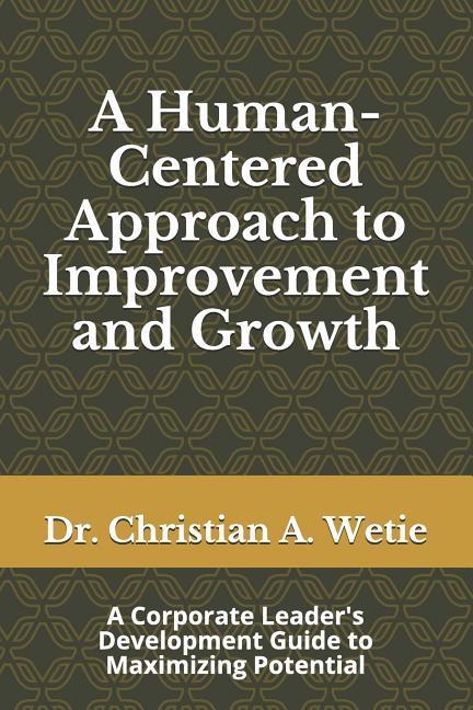 Carte A Human Centered Approach to Improvement and Growth: A Corporate Leader's Development Guide to Maximizing Potential Christian A. Wetie