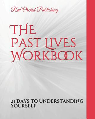 Könyv The Past Lives Workbook: 21 Days to Understanding Yourself Red Orchid Publishing