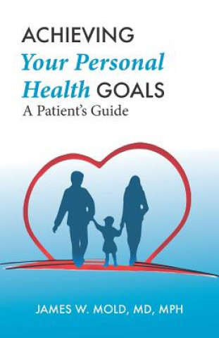 Kniha Achieving Your Personal Health Goals: A Patient's Guide James W. Mold MD