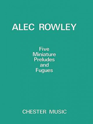 Kniha 5 Miniature Preludes and Fugues: Piano Solo Alec Rowley