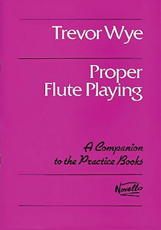 Carte Proper Flute Playing: A Companion to the Practice Books Trevor Wye