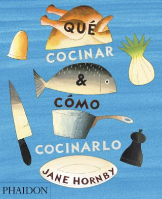 Książka Qué Cocinar Y Cómo Cocinarlo (What to Cook and How to Cook It) (Spanish Edition) Jane Hornby