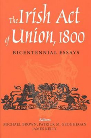 Kniha The Irish Act of Union, 1800: Bicentennial Essays Michael Brown