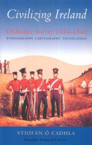 Book Civilizing Ireland: Ordnance Survey 1824-1842 Ethnography, Cartography, Translation Irish Academic Pre Irish Academic Press