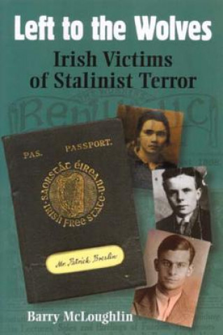 Buch Left to the Wolves: Irish Victims of Stalinist Terror Barry McLoughlin