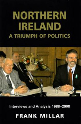 Kniha Northern Ireland: A Triumph of Politics: Interviews and Analysis 1988-2008 Frank Millar