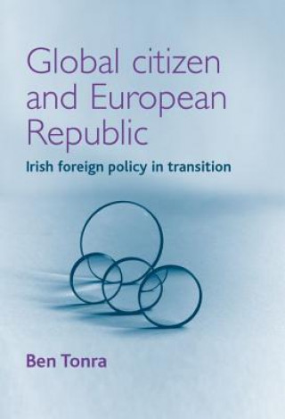 Könyv Global Citizen and European Republic: Irish Foreign Policy in Transition Ben Tonra