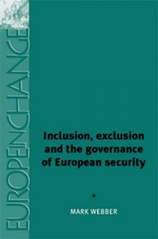 Książka Inclusion, Exclusion and the Governance of European Security Mark Webber
