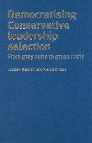 Книга Democratising Conservative Leadership Selection: From Grey Suits to Grass Roots Andrew Denham