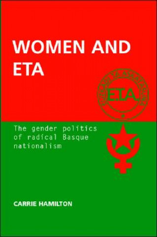 Kniha Women and ETA: The Gender Politics of Radical Basque Nationalism Carrie Hamilton