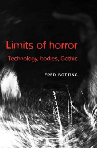 Knjiga Limits of Horror: Technology, Bodies, Gothic Fred Botting