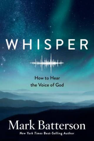 Kniha Whisper: How to Hear the Voice of God Mark Batterson