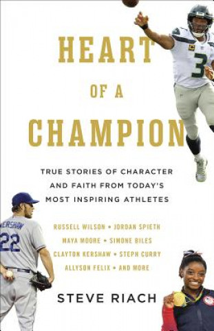 Kniha Heart of a Champion: True Stories of Character and Faith from Today's Most Inspiring Athletes Steve Riach