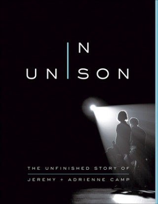 Könyv In Unison: The Unfinished Story of Jeremy and Adrienne Camp Jeremy Camp