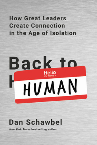 Kniha Back to Human: How Great Leaders Create Connection in the Age of Isolation Dan Schawbel