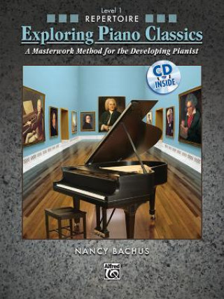 Carte Exploring Piano Classics Repertoire, Level 1: A Masterwork Method for the Developing Pianist [With CD (Audio)] Nancy Bachus