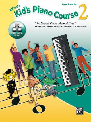 Carte Alfred's Kid's Piano Course, Bk 2: The Easiest Piano Method Ever!, Book & Online Video/Audio [With CD (Audio)] Christine H. Barden
