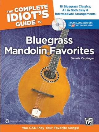 Könyv The Complete Idiot's Guide to Bluegrass Mandolin Favorites: 16 Bluegrass Classics, All in Both Easy & Intermediate Arrangements [With 2 CDs] Dennis Caplinger