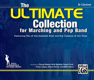 Książka The Ultimate Collection for Marching and Pep Band: Featuring Ten of the Greatest Rock and Pop Classics of All Time (B-Flat Clarinet) Doug Adams