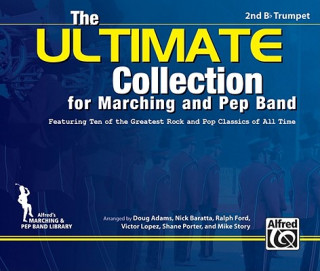 Книга The Ultimate Collection for Marching and Pep Band: Featuring Ten of the Greatest Rock and Pop Classics of All Time (2nd B-Flat Trumpet) Doug Adams