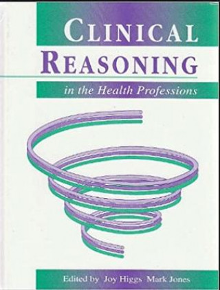 Kniha Clinical Reasoning in the Health Professions Mark Jones