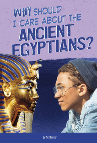 Kniha Why Should I Care about the Ancient Egyptians? Nick Hunter