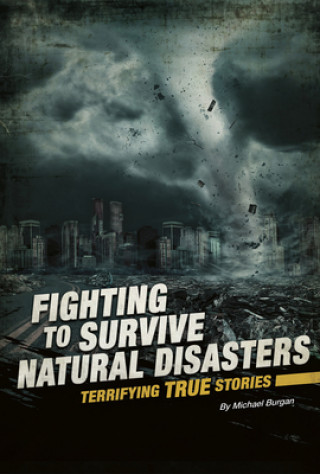 Kniha Fighting to Survive Natural Disasters: Terrifying True Stories Michael Burgan