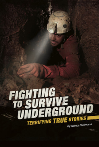 Knjiga Fighting to Survive Underground: Terrifying True Stories Nancy Dickmann