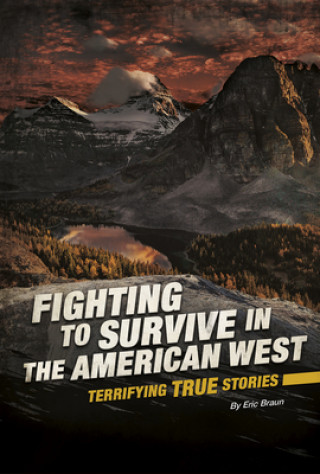 Kniha Fighting to Survive in the American West: Terrifying True Stories Eric Mark Braun