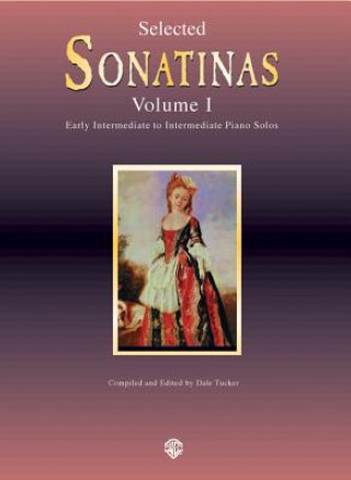 Carte Selected Sonatinas: Volume I, Early Intermediate to Intermediate Piano Solos Dale Tucker