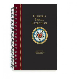 Carte Luther's Small Catechism with Explanation - 2017 Spiral Bound Edition Concordia Publishing House