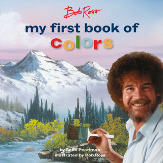 Carte Bob Ross: My First Book of Colors Robb Pearlman