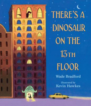 Kniha There's a Dinosaur on the 13th Floor Wade Bradford