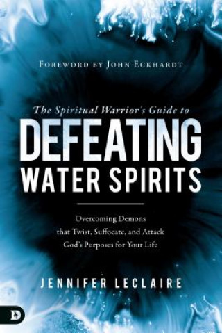 Carte Spiritual Warrior's Guide to Defeating Water Spirits, The Jennifer Leclaire