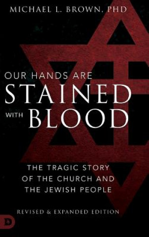 Книга Our Hands are Stained with Blood Revised and Expanded Michael L. Brown