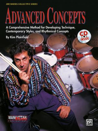 Könyv Advanced Concepts: A Comprehensive Method for Developing Technique, Contemporary Styles and Rhythmical Concepts, Book & Online Audio [With 90-Minute C Kim Plainfield