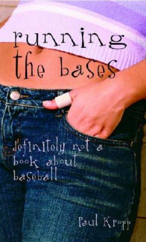 Könyv Running the Bases: Definitely Not a Book about Baseball Paul Kropp