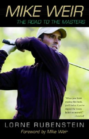 Kniha Mike Weir: The Road to the Masters Lorne Rubenstein