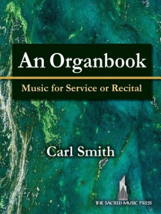 Kniha An Organbook: Music for Service or Recital Carl Smith