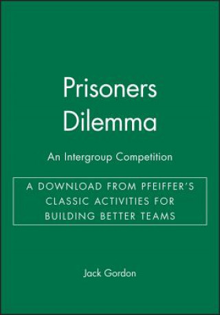 Libro Prisoners Dilemma: An Intergroup Competition - A Download from Pfeiffer's Classic Activities for Building Better Teams Jack Gordon