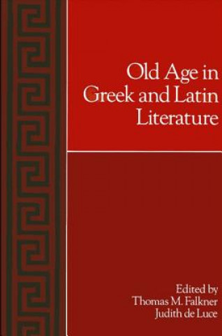 Carte Old Age in Greek and Latin Literature Thomas M. Falkner