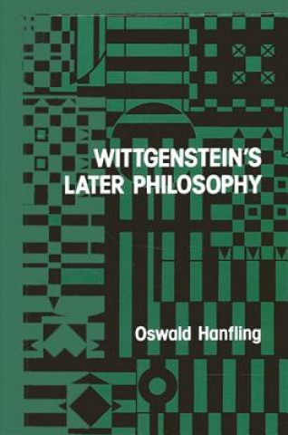 Kniha Wittgenstein's Later Philosophy Oswald Hanfling