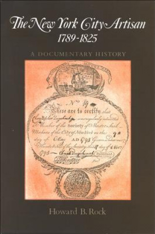 Könyv New York City Artisan, The, 1789-1825: A Documentary History Howard B. Rock