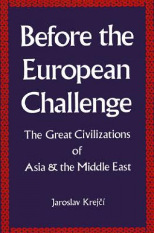 Knjiga Before the European Challenge: The Great Civilizations of Asia and the Middle East Jaroslav Krejci