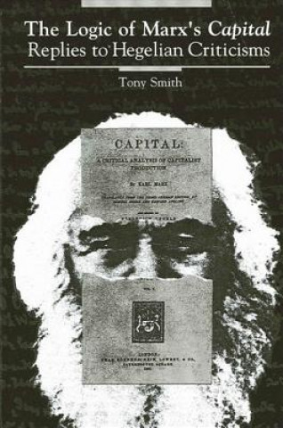 Kniha The Logic of Marx's Capital: Replies to Hegelian Criticisms Tony Smith