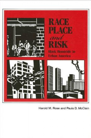 Buch Race, Place, and Risk: Black Homicide in Urban America Harold M. Rose